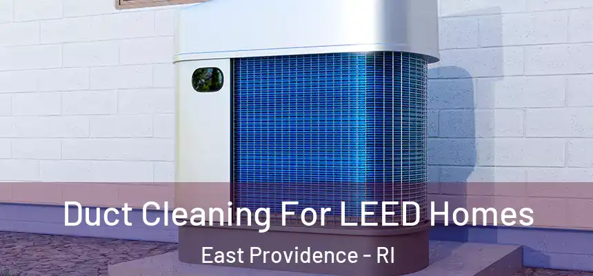  Duct Cleaning For LEED Homes East Providence - RI