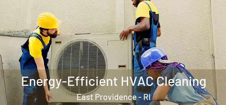  Energy-Efficient HVAC Cleaning East Providence - RI